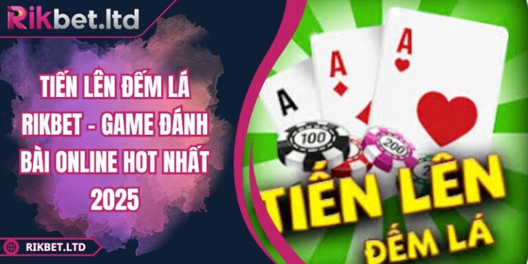Tiến Lên Đếm Lá RIKBET - Game Đánh Bài Online Hot Nhất 2025