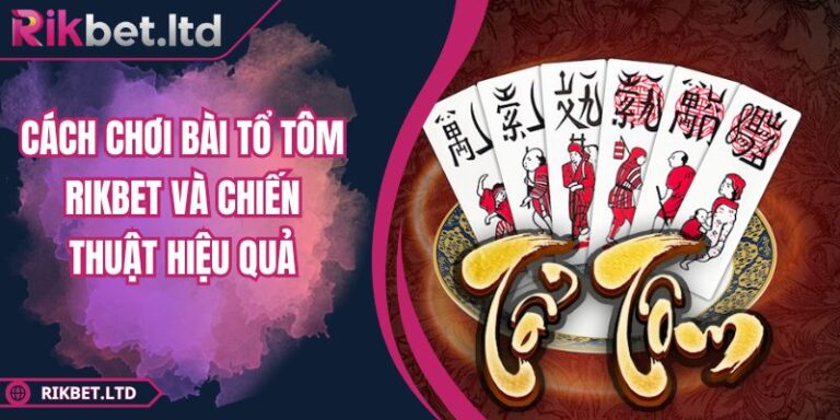 Cách chơi bài Tổ Tôm RIKBET
