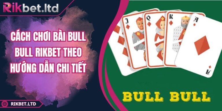 Cách chơi bài Bull Bull RIKBET