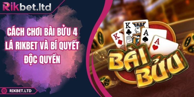 Cách chơi bài Bửu 4 lá RIKBET