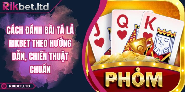 Cách đánh bài Tá Lả RIKBET