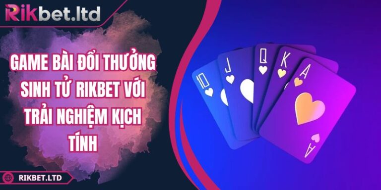 Game bài đổi thưởng sinh tử RIKBET
