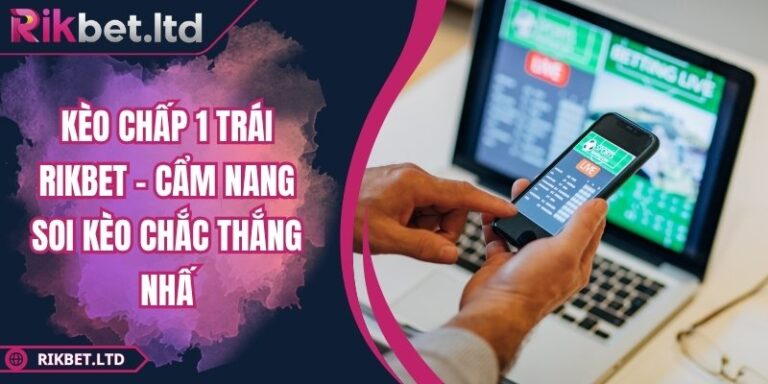 Kèo chấp 1 trái Rikbet